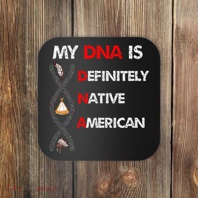 My DNA is definitely native american Coaster
