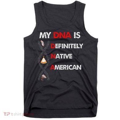 My DNA is definitely native american Tank Top