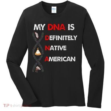 My DNA is definitely native american Women's Long Sleeve Shirt