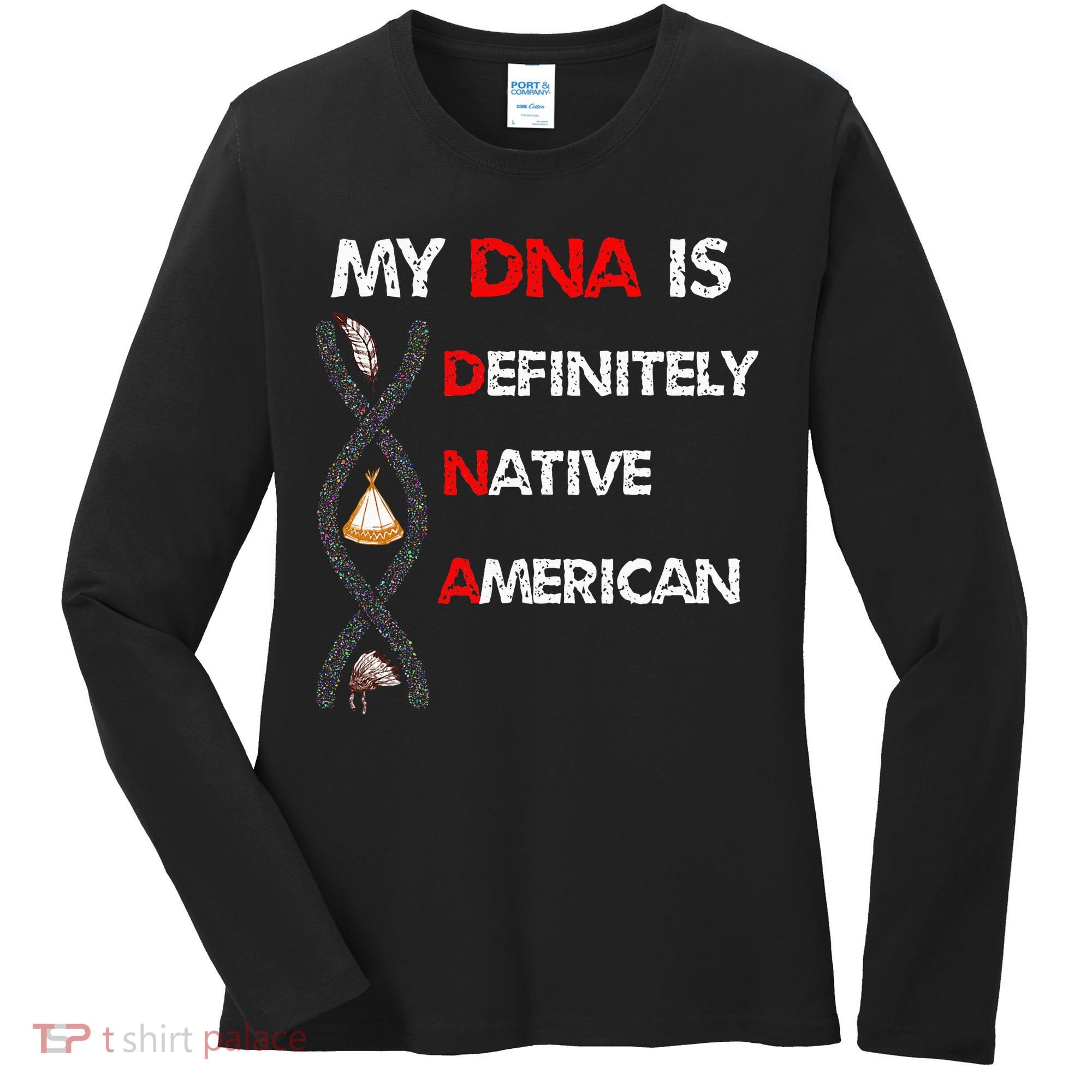My DNA is definitely native american Women's Long Sleeve Shirt