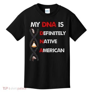 My DNA is definitely native american Kids T-Shirt