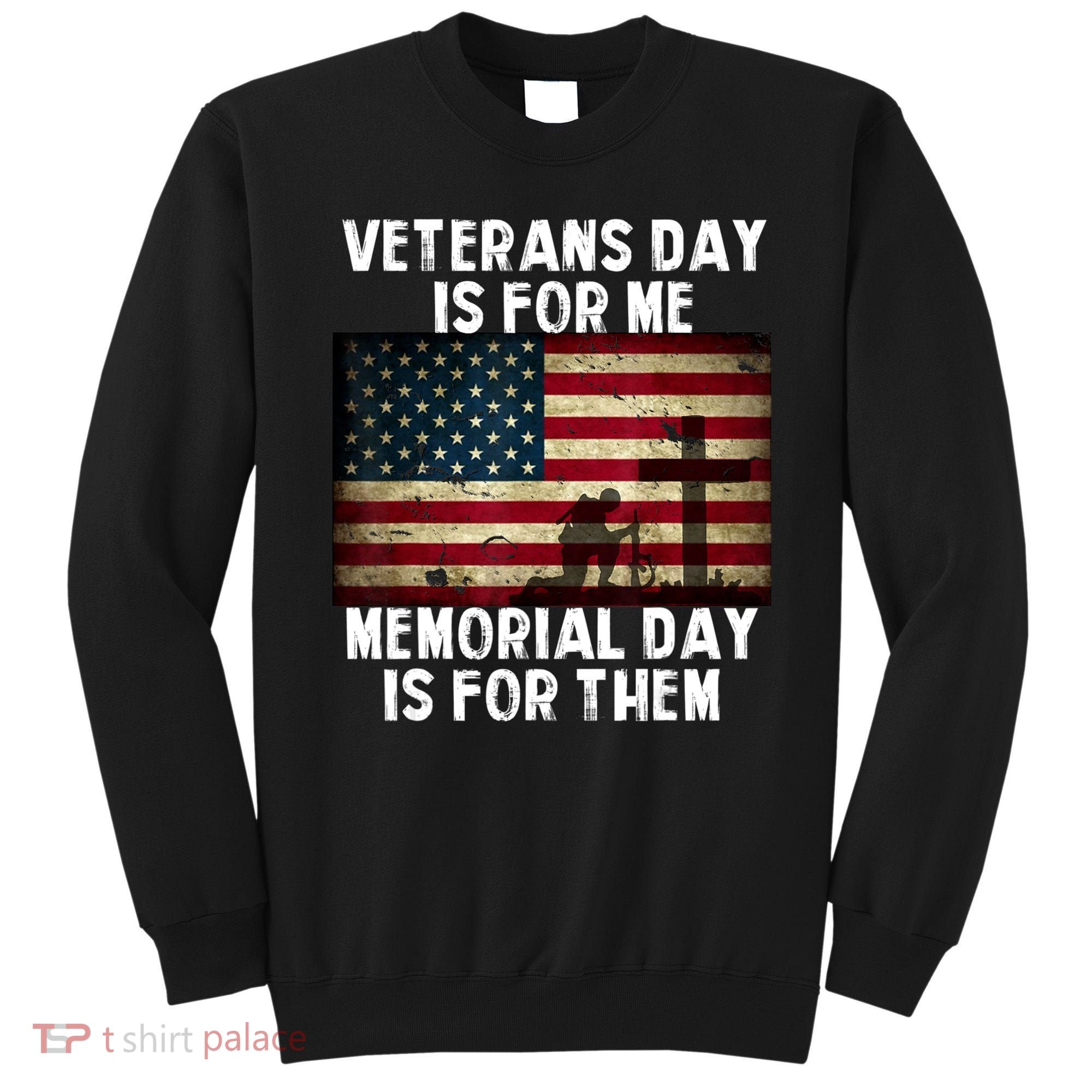 Memorial Day Is For Them Veteran's Day Is For Me Veteran Sweatshirt