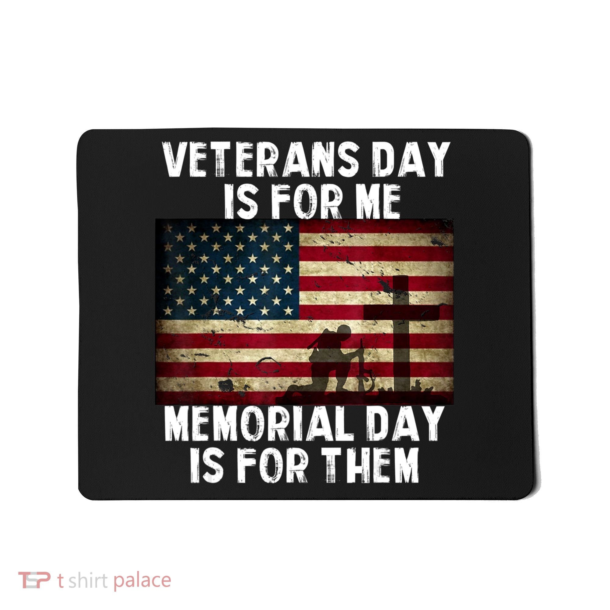 Memorial Day Is For Them Veteran's Day Is For Me Veteran Mousepad