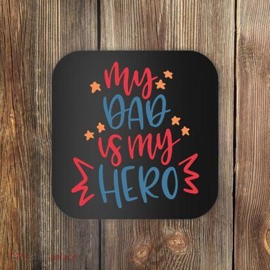 My Dad Is My Hero Cute Gift Coaster
