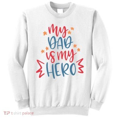 My Dad Is My Hero Cute Gift Sweatshirt