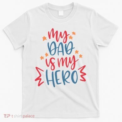 My Dad Is My Hero Cute Gift T-Shirt