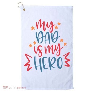 My Dad Is My Hero Cute Gift Golf Towel