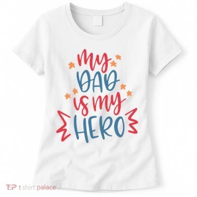 My Dad Is My Hero Cute Gift Women's T-Shirt