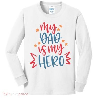 My Dad Is My Hero Cute Gift Kids Long Sleeve Shirt
