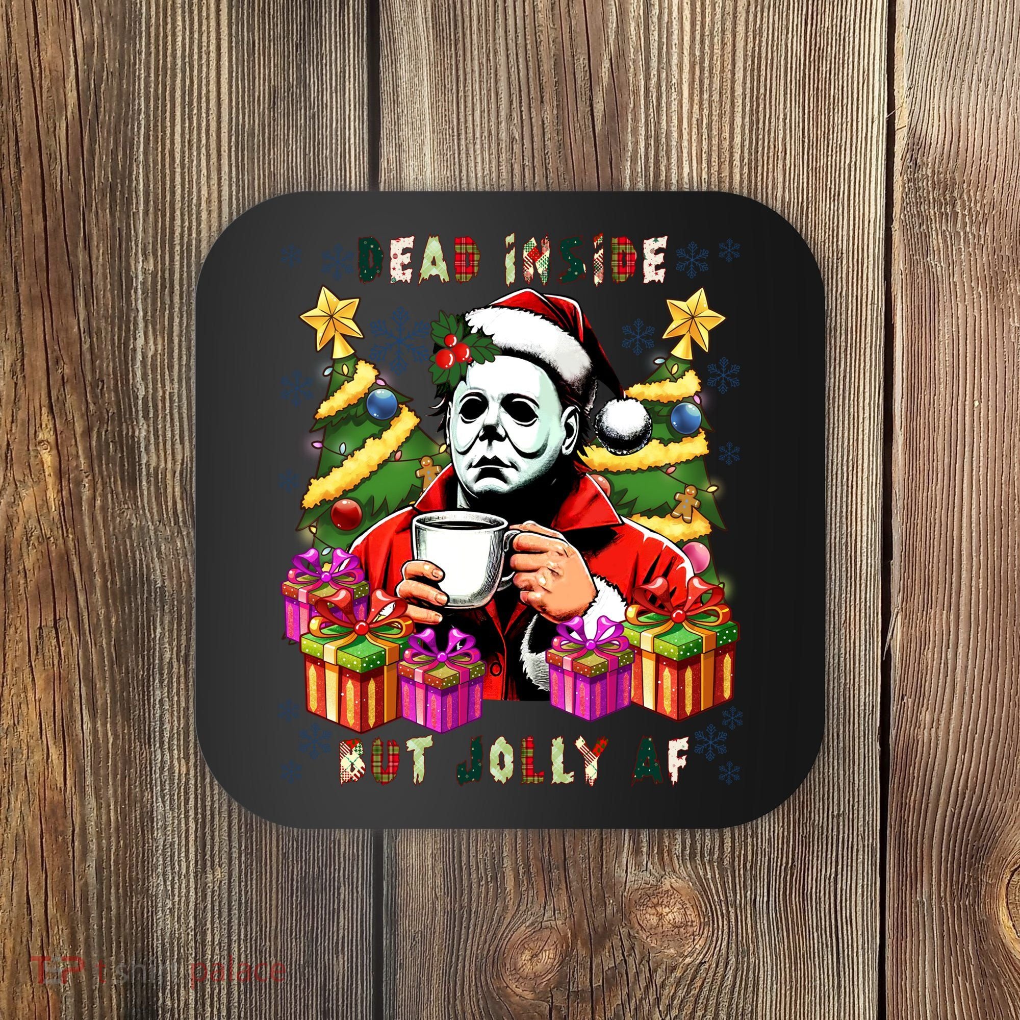 Myers Dead Inside But Jolly Af Myers Christmas Tree Coaster