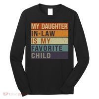 My Daughter In Law Is My Favorite Child FatherS Day Long Sleeve Shirt thumb 0