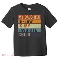 My Daughter In Law Is My Favorite Child FatherS Day Toddler T-Shirt thumb 0