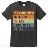 My Daughter In Law Is My Favorite Child FatherS Day T-Shirt thumb 0