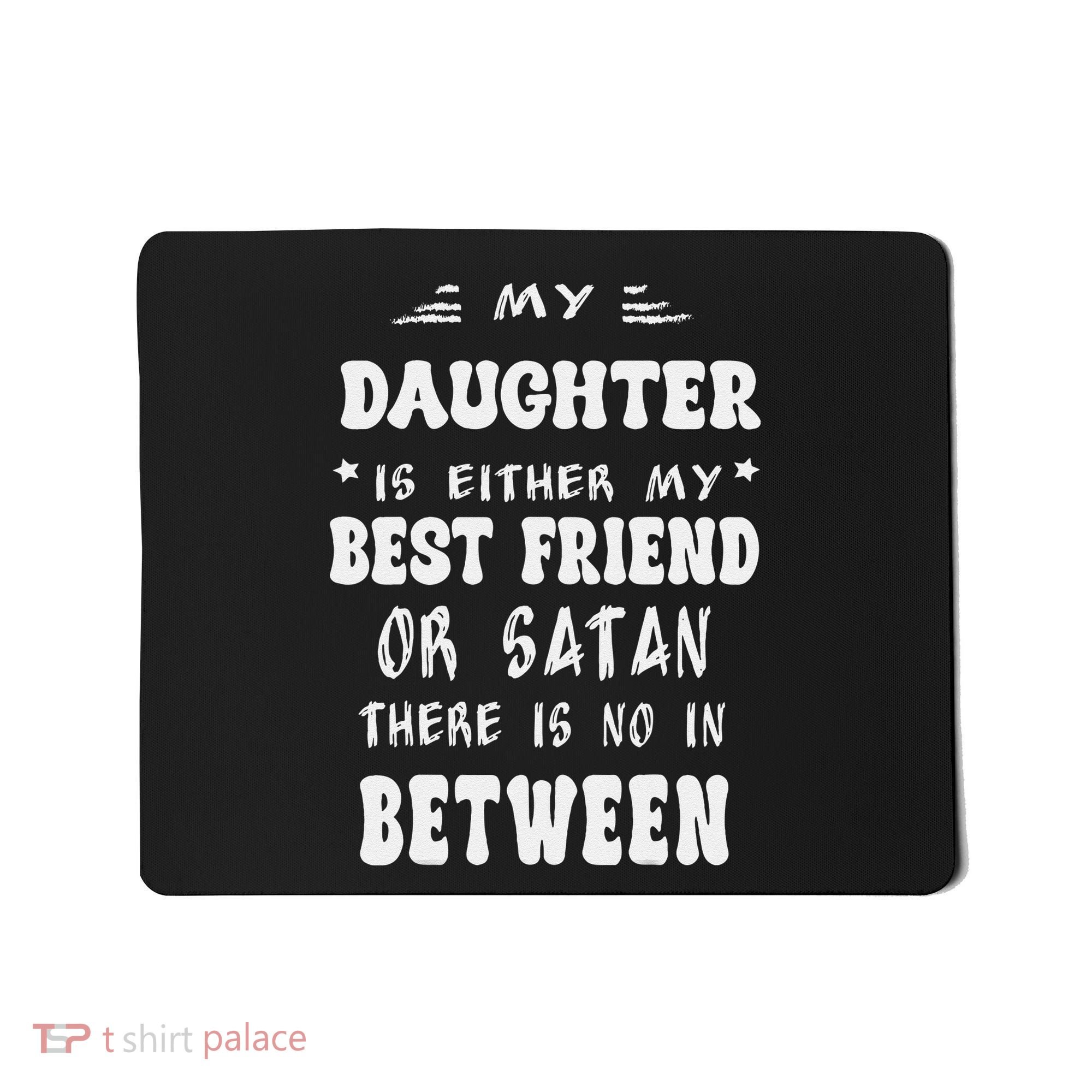 My Daughter Is Either My Best Friend Or Satan For Mom Mousepad