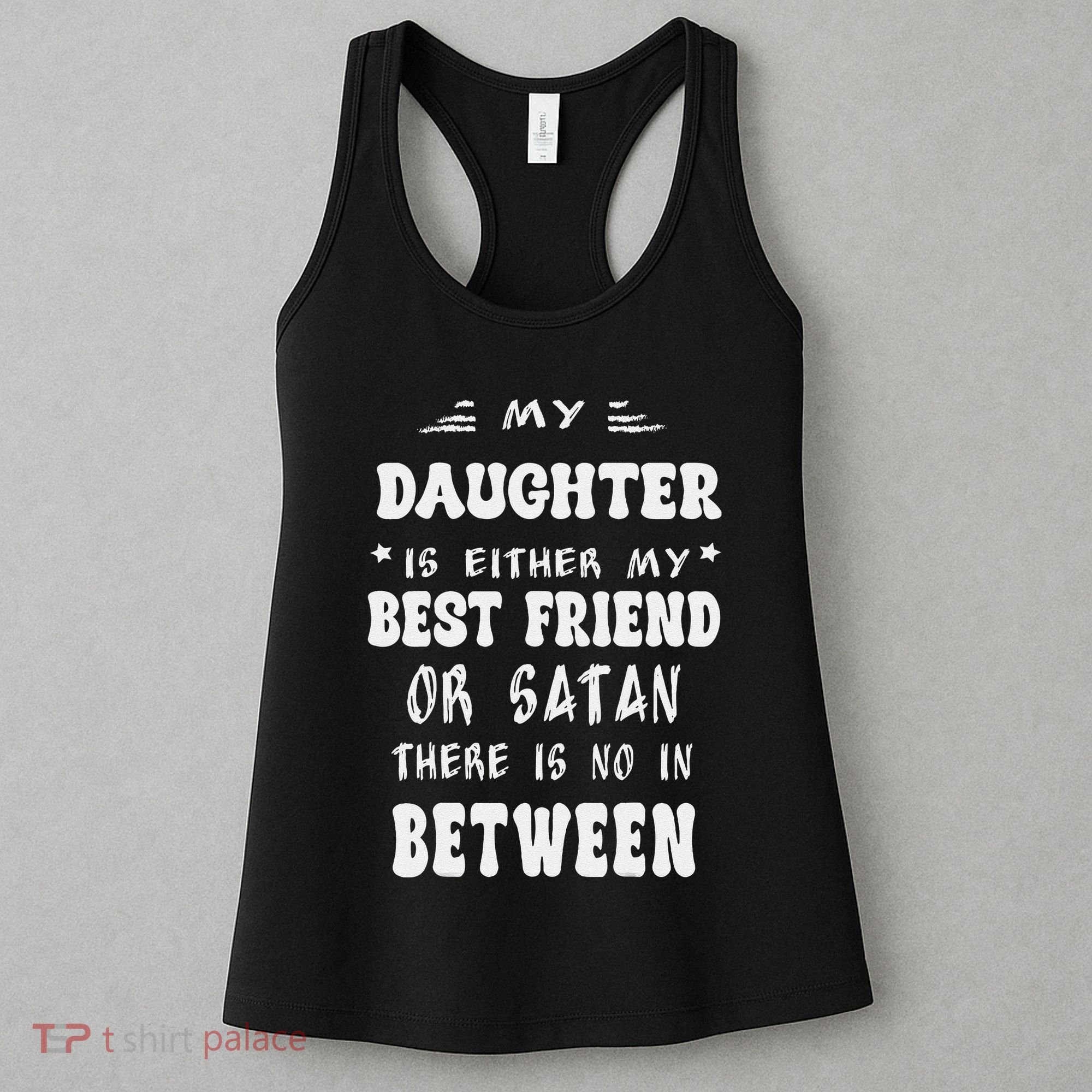 My Daughter Is Either My Best Friend Or Satan For Mom Women's Tank Top