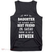 My Daughter Is Either My Best Friend Or Satan For Mom Tank Top thumb 0