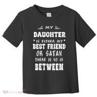 My Daughter Is Either My Best Friend Or Satan For Mom Toddler T-Shirt thumb 0