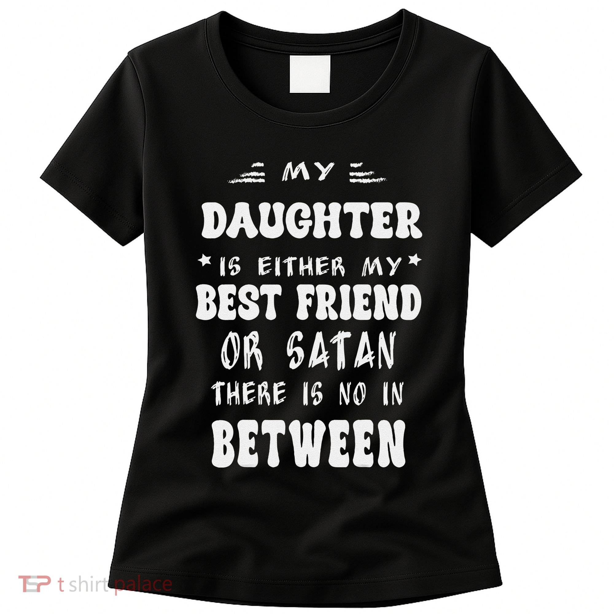 My Daughter Is Either My Best Friend Or Satan For Mom Women's T-Shirt