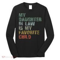 My Daughter In Law Is My Favorite Child Dad Father Day Long Sleeve Shirt thumb 0