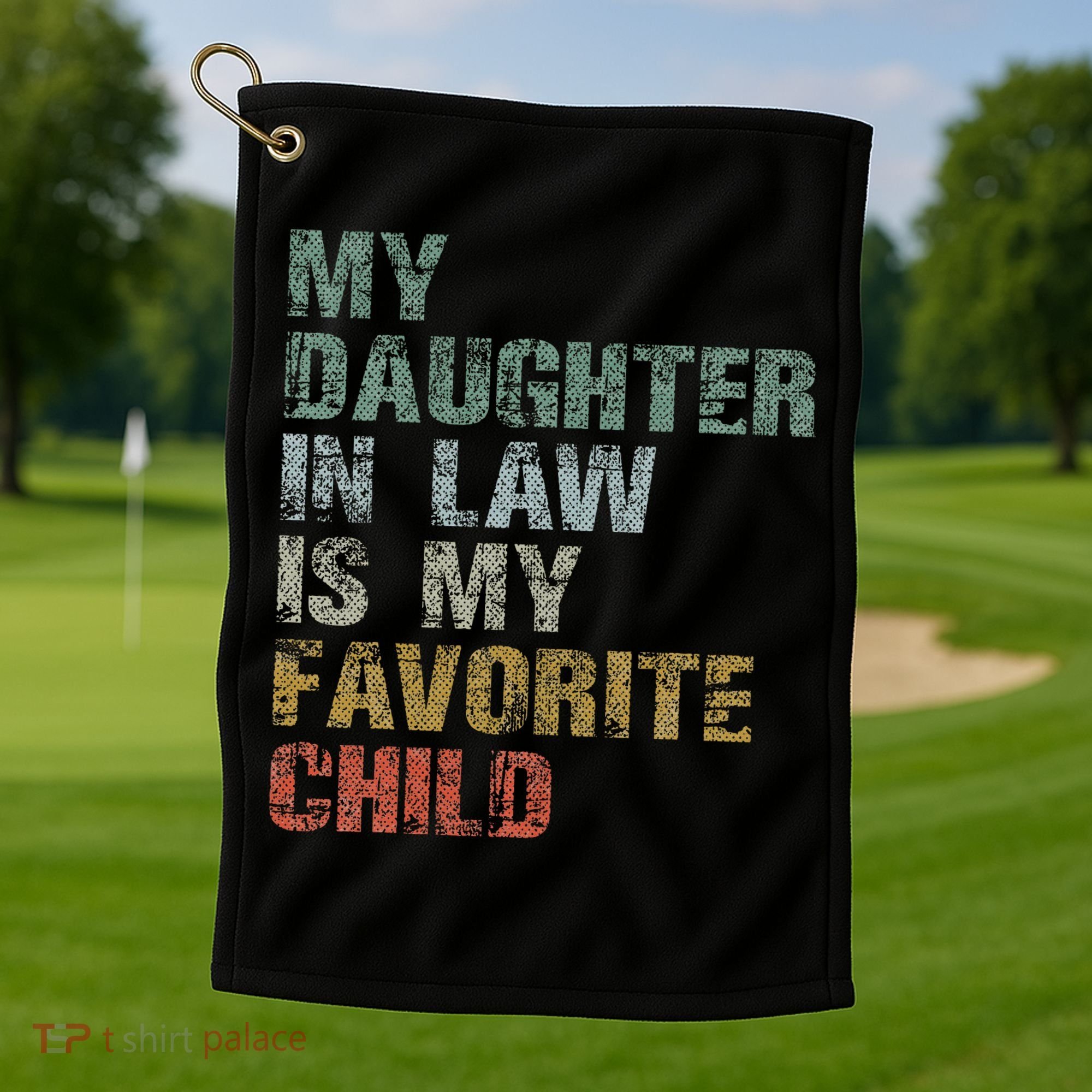 My Daughter In Law Is My Favorite Child Dad Father Day Golf Towel