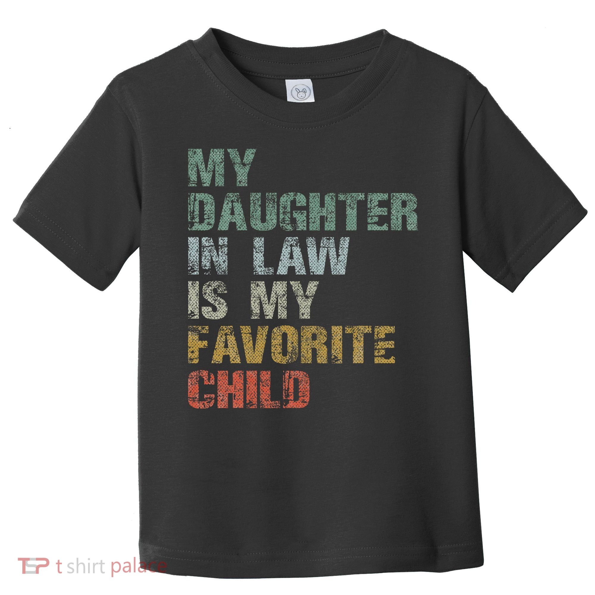 My Daughter In Law Is My Favorite Child Dad Father Day Toddler T-Shirt