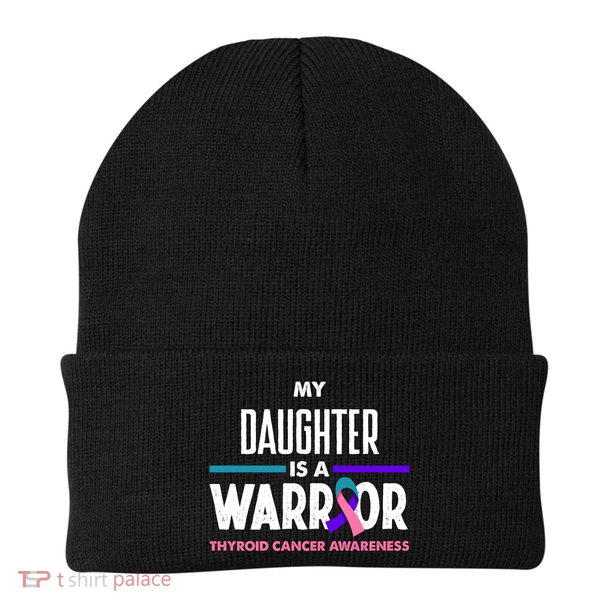 My Daughter Is A Warrior Thyroid Cancer Awareness Gift Beanie