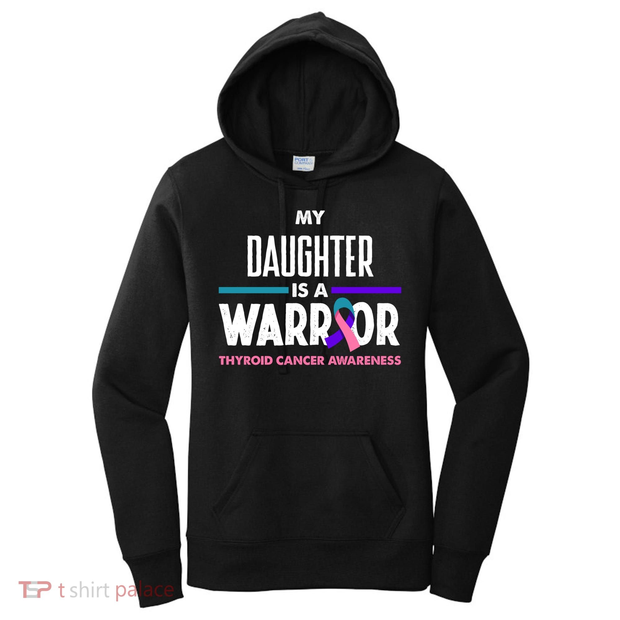 My Daughter Is A Warrior Thyroid Cancer Awareness Gift Women's Hoodie