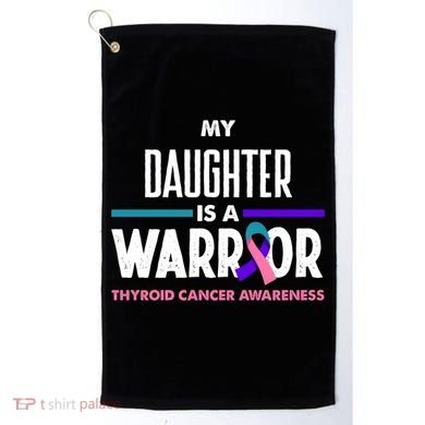 My Daughter Is A Warrior Thyroid Cancer Awareness Gift Golf Towel