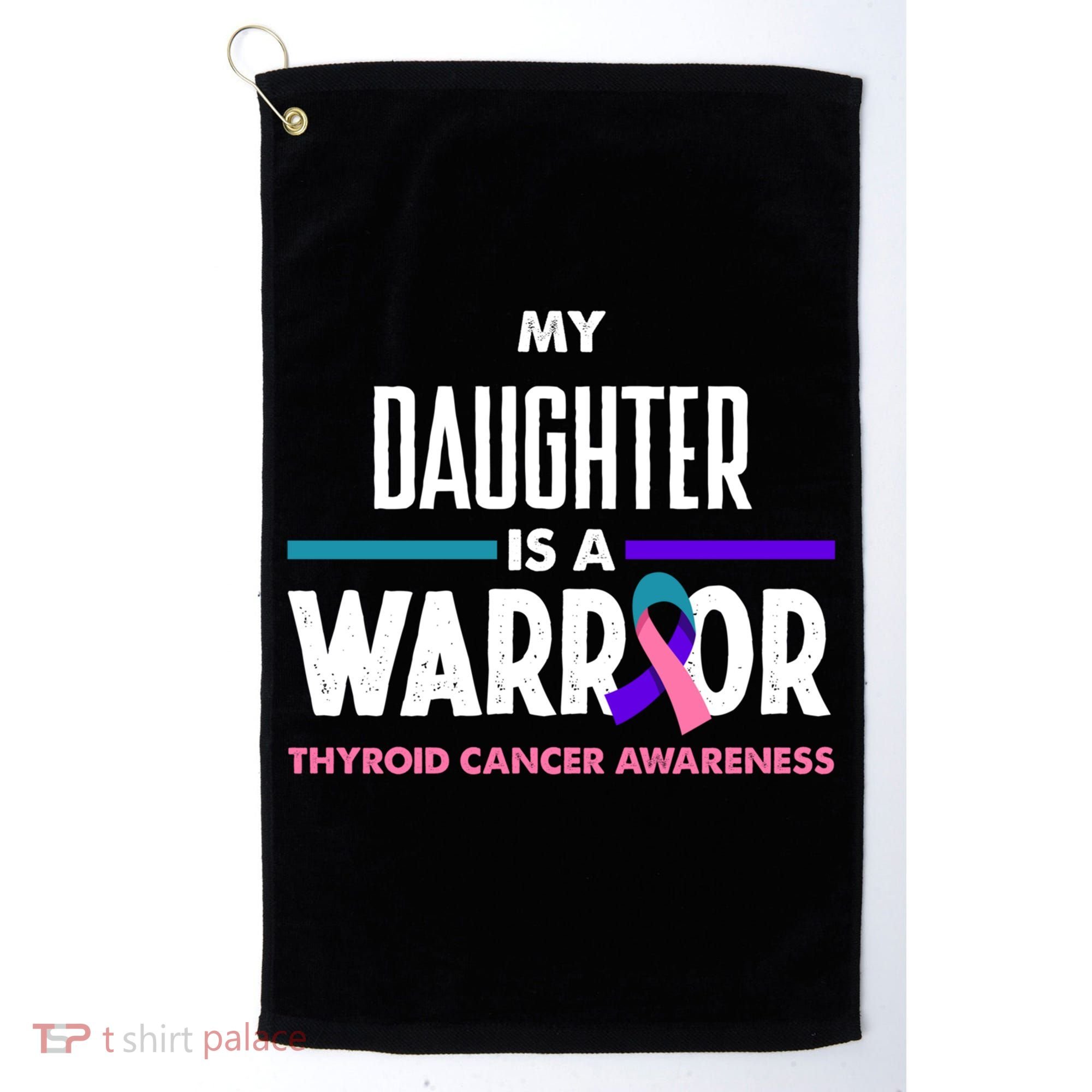 My Daughter Is A Warrior Thyroid Cancer Awareness Gift Golf Towel