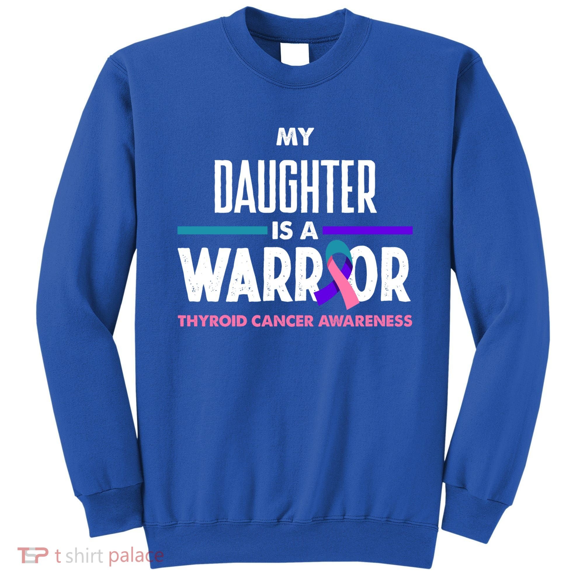 My Daughter Is A Warrior Thyroid Cancer Awareness Gift Sweatshirt