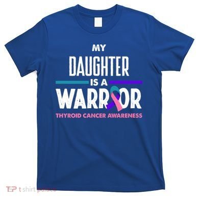 My Daughter Is A Warrior Thyroid Cancer Awareness Gift T-Shirt