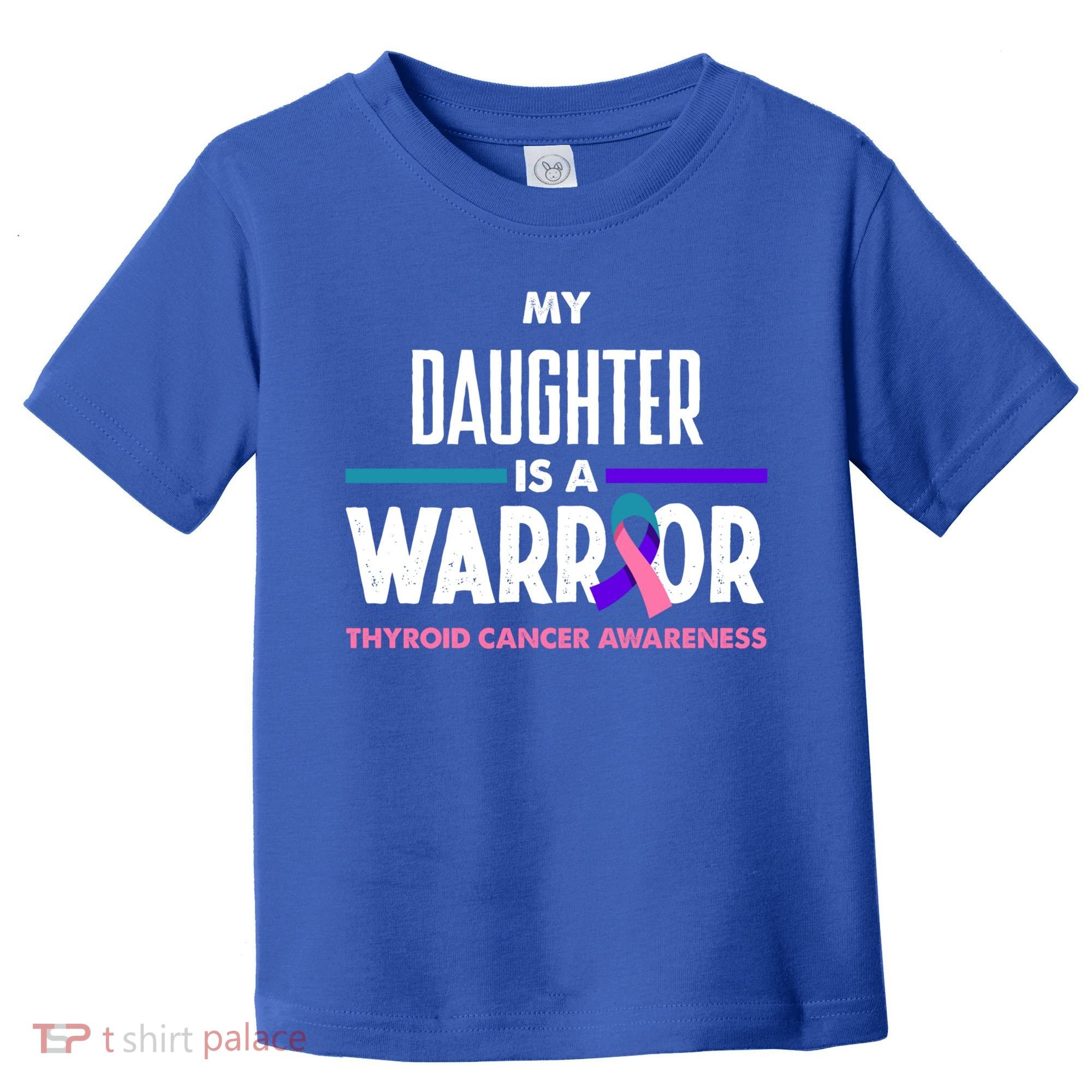 My Daughter Is A Warrior Thyroid Cancer Awareness Gift Toddler T-Shirt