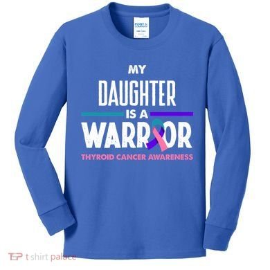 My Daughter Is A Warrior Thyroid Cancer Awareness Gift Kids Long Sleeve Shirt