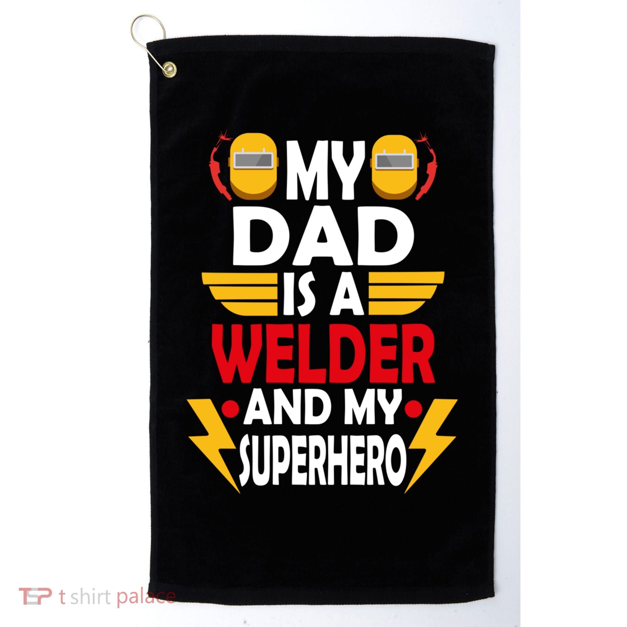 My Dad Is A Welder And My Superhero Welding Son Daughter Gift Golf Towel