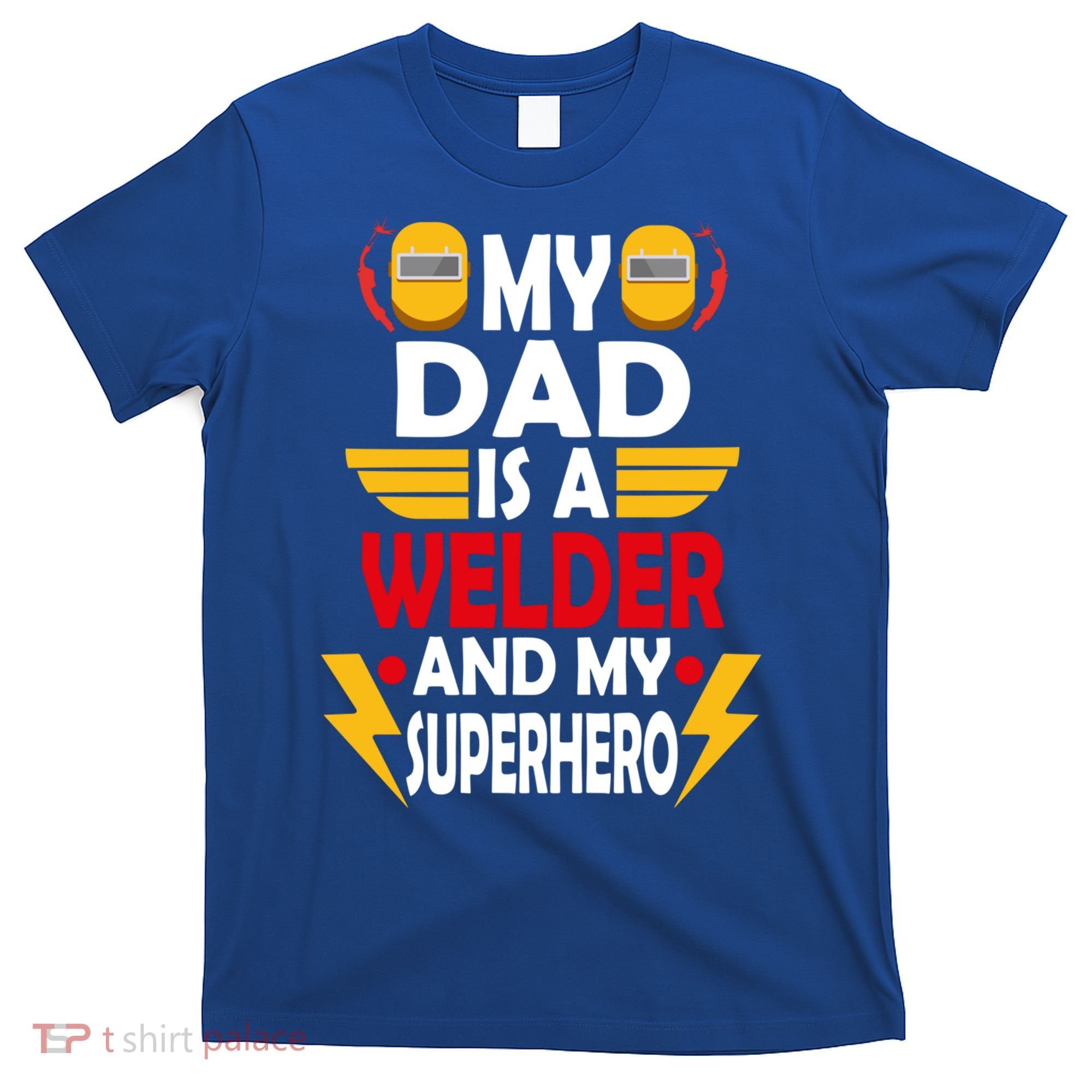 My Dad Is A Welder And My Superhero Welding Son Daughter Gift T-Shirt