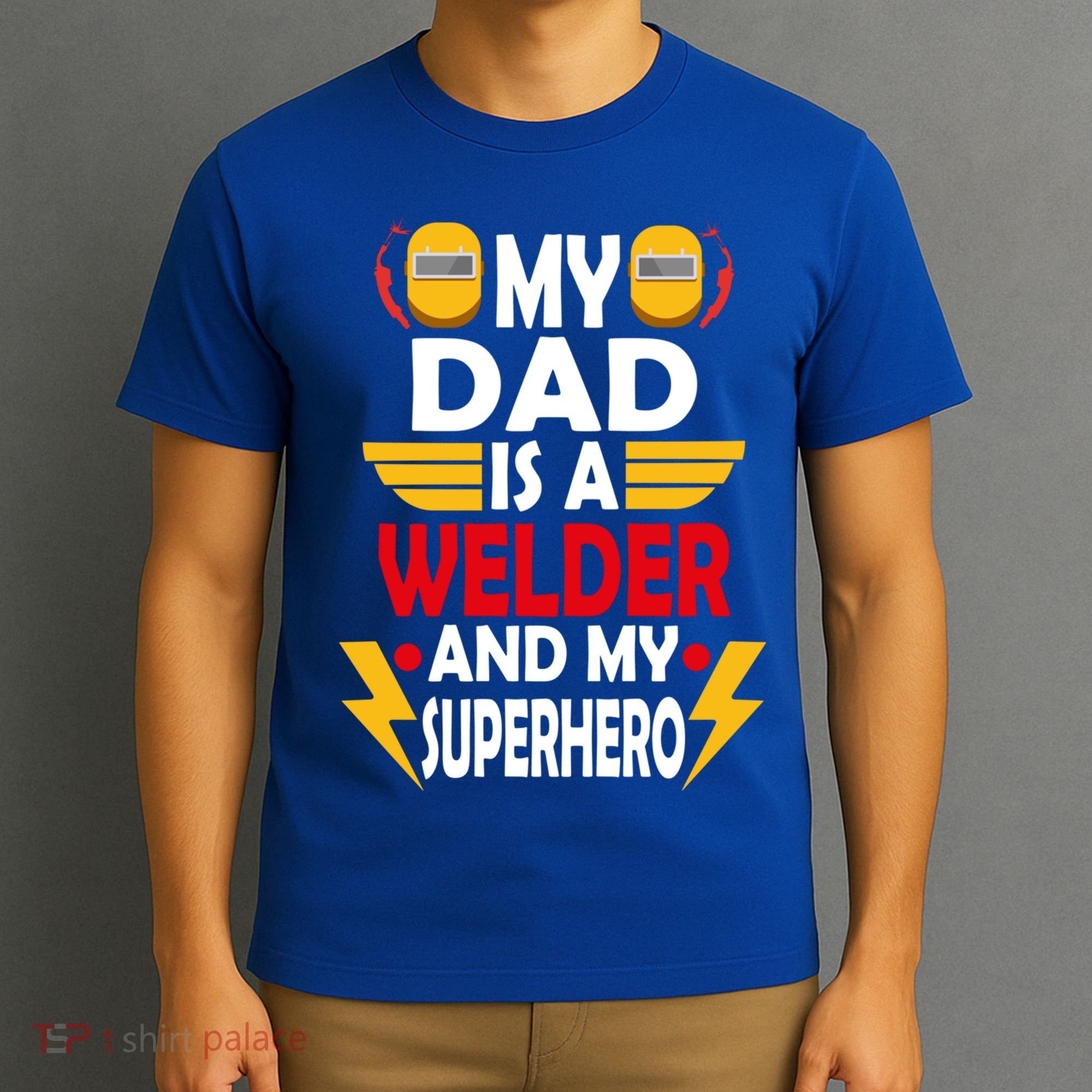 My Dad Is A Welder And My Superhero Welding Son Daughter Gift T-Shirt