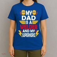 My Dad Is A Welder And My Superhero Welding Son Daughter Gift T-Shirt thumb 4