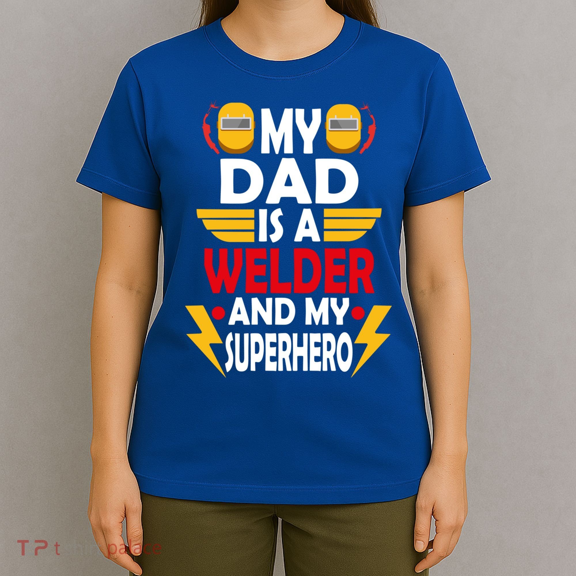 My Dad Is A Welder And My Superhero Welding Son Daughter Gift T-Shirt