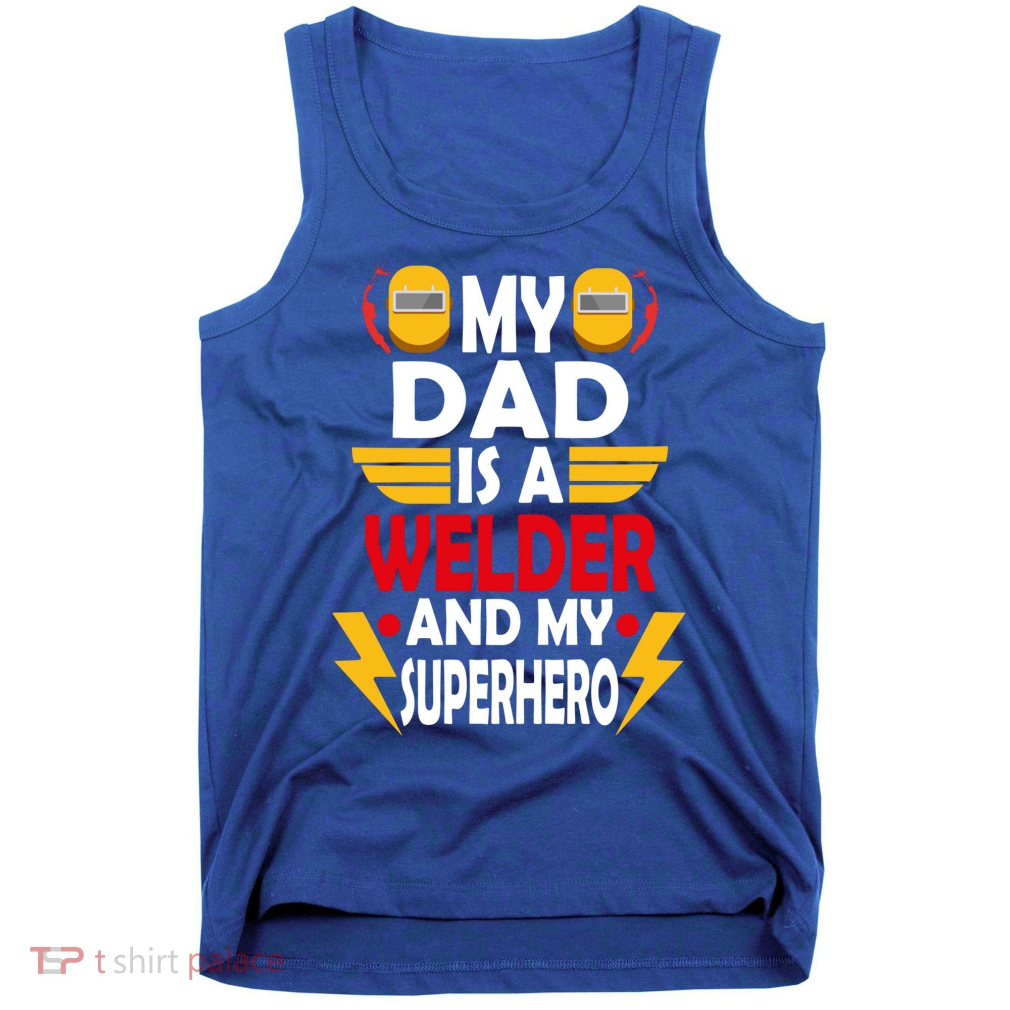 My Dad Is A Welder And My Superhero Welding Son Daughter Gift Tank Top