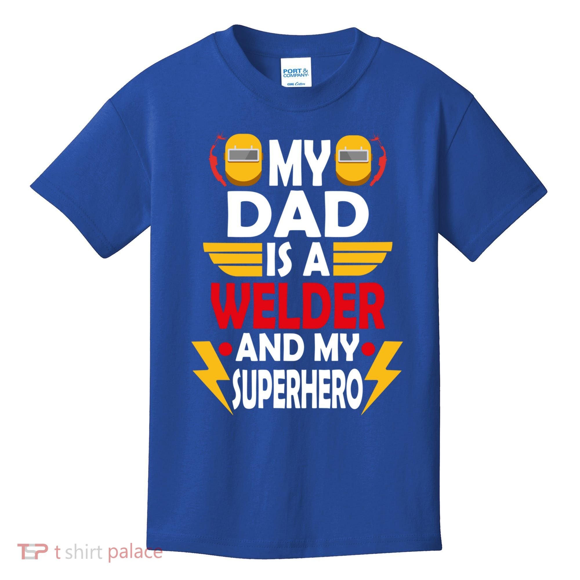 My Dad Is A Welder And My Superhero Welding Son Daughter Gift Kids T-Shirt