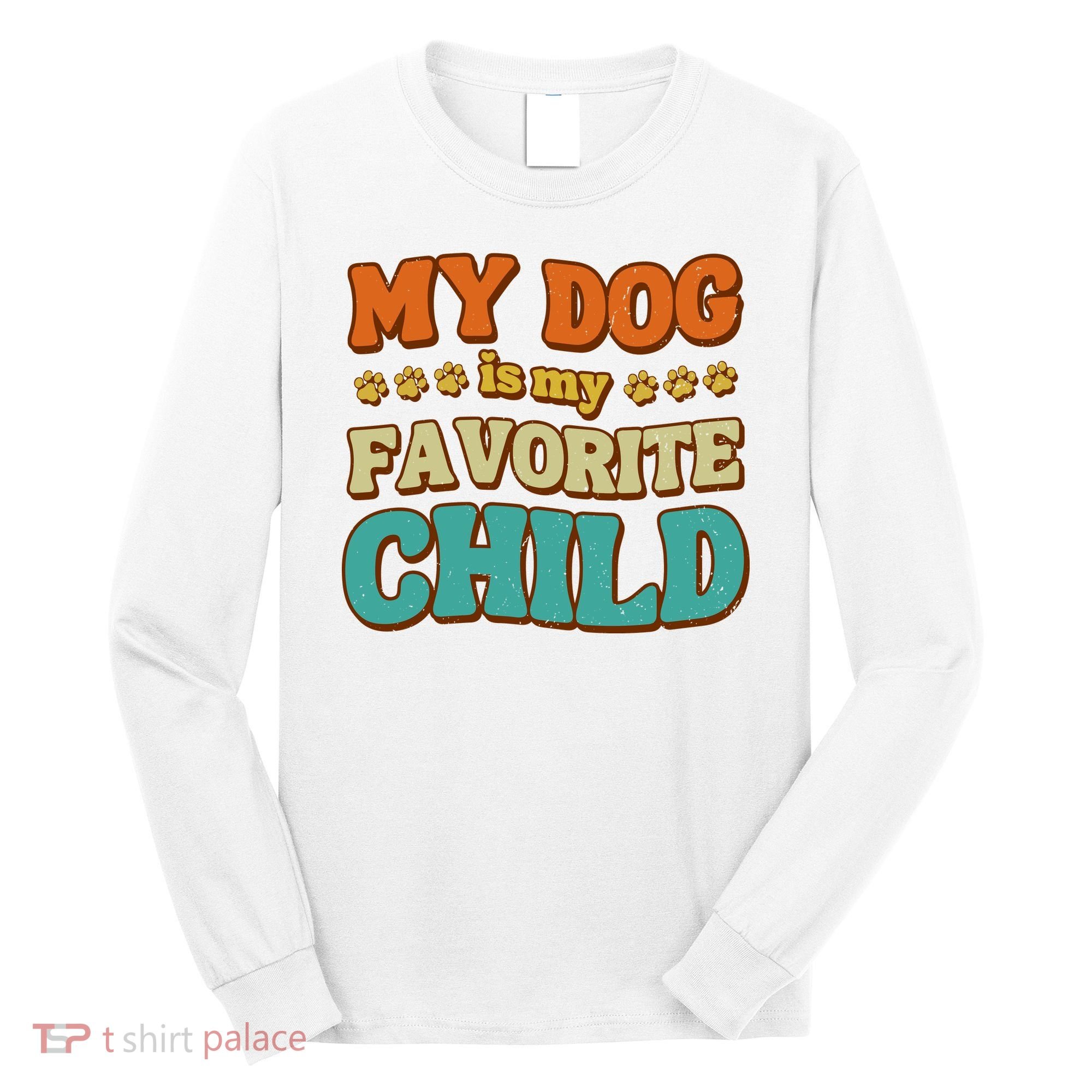 My Dog Is My Favorite Child Long Sleeve Shirt