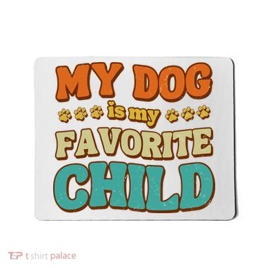 My Dog Is My Favorite Child Mousepad