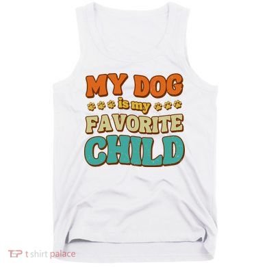 My Dog Is My Favorite Child Tank Top
