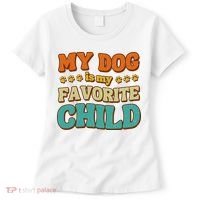 My Dog Is My Favorite Child Women's T-Shirt thumb 0