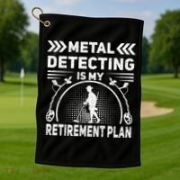 Metal Detecting Is My Retiret Plan Retired Treasure Hunt Gift Golf Towel thumb 1