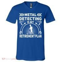Metal Detecting Is My Retiret Plan Retired Treasure Hunt Gift V-Neck T-Shirt thumb 0