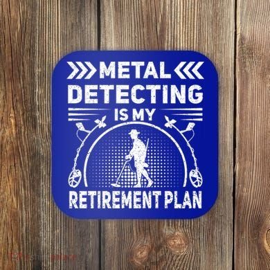 Metal Detecting Is My Retiret Plan Retired Treasure Hunt Gift Coaster