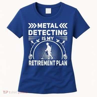 Metal Detecting Is My Retiret Plan Retired Treasure Hunt Gift Women's T-Shirt