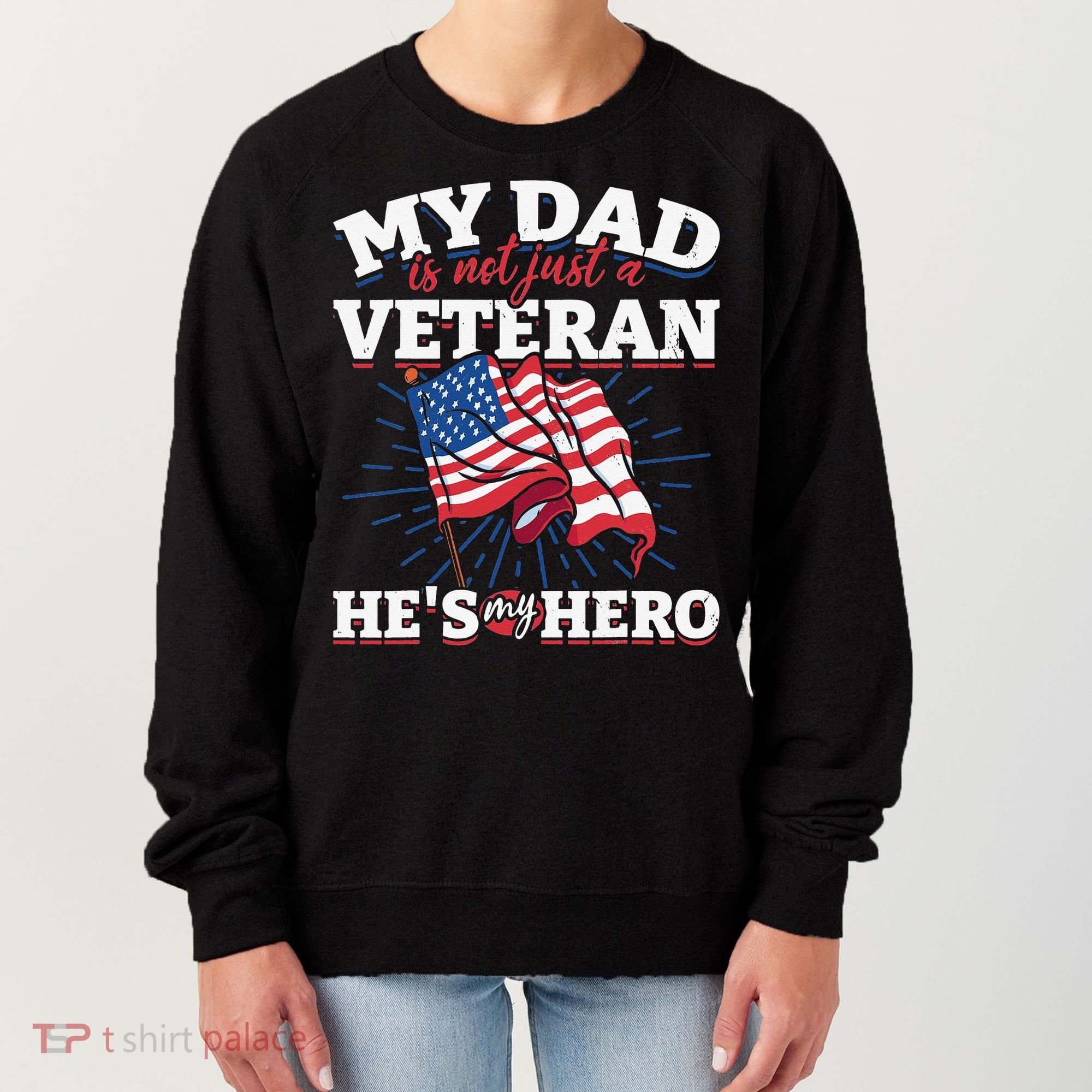 My Dad is not just a Veteran he is my Hero Veterans Day Women's Sweatshirt