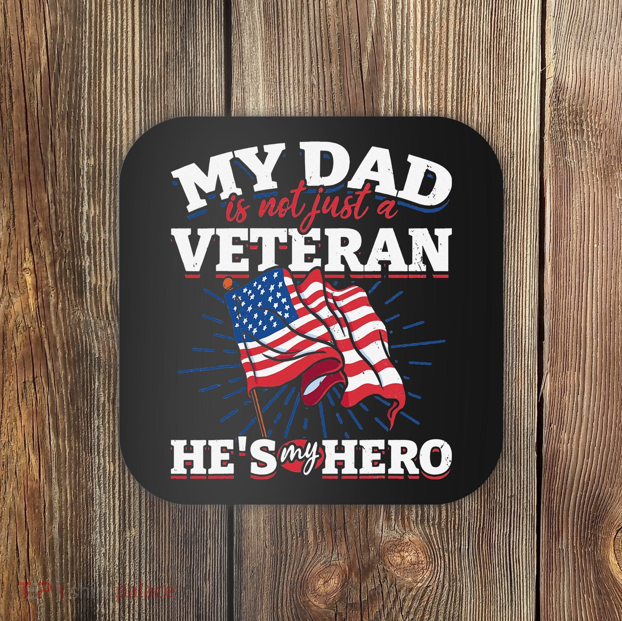 My Dad is not just a Veteran he is my Hero Veterans Day Coaster